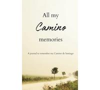 All my Camino Memories: A journal to remember my Camino de Santiago. Plan, reflect and write daily on this travel diary