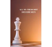 All My Chess Shit, Chess Score Sheets: Chess Notation Pad And Score Notebook