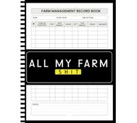 All My Farm Shit: 2-Year Management Planner | 5-in-1 Farm Management Record-Keeping System | Seamlessly Manage Livestock Records | Equipment ... Income ( Farming) 8.5-11 inches | 121 pages