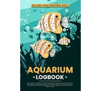 All My Fish Keeping Shit Aquarium Log Book for Men & Women: A Thoughtful Gift for Men and Women Who Love Aquariums Track Water Tests Tank Notes and Care Routines