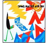 Some Water & Sun - All My Friends Have to Go [Import]
