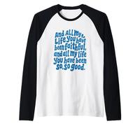 All My Life You Have Been Faithful So Good Christian Manche Raglan