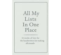 All My Lists in One Place: 52 weeks of lists for the handwritten list-making aficionado