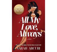 All My Love, Always: A Sweeping Dual-Timeline Romantic Saga About Soulmates, Secrets, And Second Chances.