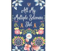 All My Multiple Sclerosis Shit: Pain and Symptom Tracker for 60 Days, Guided Log Book, Daily Irritation Assessment Diary, Mood, Sleep, Activity and ... both man & Women | Disease Management Gifts