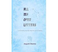All My Open Letters: ...to the Heartless Man Who Mistook My Love for Weakness
