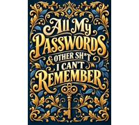 All My Passwords & Other Sh*t I Can’t Remember: Internet Password Record Keeper for Online Accounts, Usernames, Emails, and Web Access