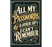 All My Passwords & Other Sh*t I Can’t Remember: Online Password Logbook for Usernames, Websites, Emails, Login Details, and Notes