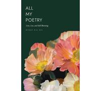 All My Poetry: Love, Loss, and Still Blooming