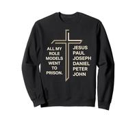 All My Role Models Went to Prison Christian Bible Humour Sweatshirt