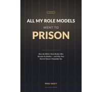 All My Role Models Went to Prison: How the Bible's Most Broken Men Became Its Boldest - and Why Your Record Doesn't Disqualify You (KJV)
