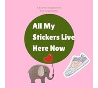 All My Stickers Live Here Now: A Blank Sticker Book For Collecting