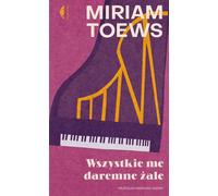 All my vain griefs - Miriam Toews (Prosa auf Polnisch)