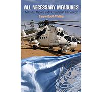 All Necessary Measures: The United Nations And Humanitarian Intervention