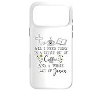 All Need I is Little Coffee & a Whole Lot of Jesus Faith God Coque pour iPhone 17 Pro Max