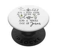 All Need I is Little Coffee & a Whole Lot of Jesus Faith God PopSockets PopGrip Adhésif