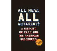 All New, All Different?: A History Of Race And The American Superhero
