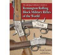 All New Collector's Guide to Remington Rolling Block Military Rifles of the Worl