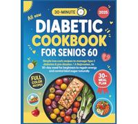 All new diabetic cookbook for seniors over 60: Simple low-carb recipes to manage Type 2 Diabetes & Pre-diabetes/ A 30 Day meal plan for beginners to regain energy and control blood sugar naturally
