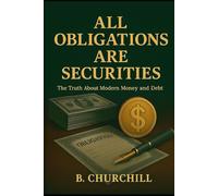 All Obligations Are Securities: The Truth About Modern Money and Debt