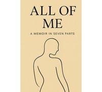 All of Me: A Memoir in Seven Parts