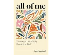 All of Me: Pursuing a Life Wholly Devoted to God