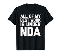 All Of My Best Work Is Under NDA - Travail de bureau amusant T-Shirt