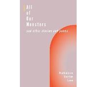 All Of Our Monsters And Other Stories And Poems