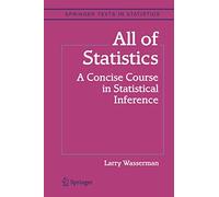 All of Statistics: A Concise Course in Statistical Inference