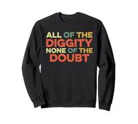 All of The Diggity None of The Doubt Drôle Slang Positive Sweatshirt