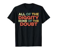All of The Diggity None of The Doubt Drôle Slang Positive T-Shirt