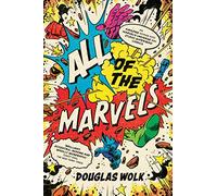 All of the Marvels: An Amazing Voyage into Marvel’s Universe and 27,000 Superhero Comics