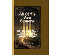 ALL OF US ARE SELECTIVE SINNERS: Why We Judge Others Harshly, Excuse Ourselves Easily, and Struggle to Forgive