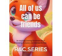All of us can be friends: An Inspiring Coloring Storybook About Friendship, Inclusion, and Kindness for Kids.