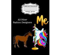 All Other Fashion Designers, Me Composition Notebook: Cute Funny Cheap Rainbow Unicorn On Stripper Pole Naughty Novelty Gag Gift Idea For Men Or Women