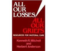 All Our Losses, All Our Griefs Herbert Anderson, Kenneth R. Mitchell (Auteur)