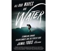 All Our Waves Are Water by Jaimal Yogis Paperback Book Inconnu (Auteur)