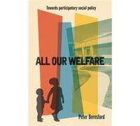 All Our Welfare: Towards Participatory Social Policy (Paperback) Peter Beresford, (Auteur)