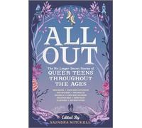 All Out: The No-Longer-Secret Stories of Queer Teens throughout the Ages