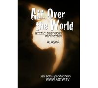 All Over the World: Alaska with Arctic Barnabas Ministries