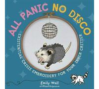 All Panic No Disco Existential Crisis Embroidery for Your Inner Critter - Emily Wall - Andrews McMeel Publishing - ebook (ePub) - Livre