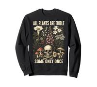 All Plants are Edible Some Only Once Funny Botanical Sweatshirt