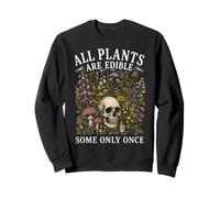 All Plants are Edible Some Only Once Funny Men Women Sweatshirt