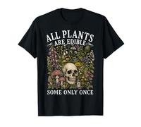 All Plants are Edible Some Only Once Funny Men Women T-Shirt
