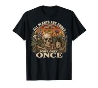 All Plants are Edible Some Only Once Funny Men Women T-Shirt