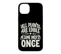 All Plants are Edible Some Only Once Funny Nature Humor Coque pour iPhone 14 Plus