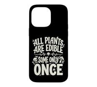 All Plants are Edible Some Only Once Funny Nature Humor Coque pour iPhone 14 Pro Max