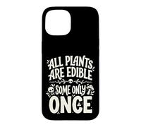 All Plants are Edible Some Only Once Funny Nature Humor Coque pour iPhone 15