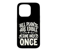All Plants are Edible Some Only Once Funny Nature Humor Coque pour iPhone 15 Pro