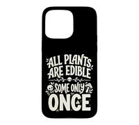 All Plants are Edible Some Only Once Funny Nature Humor Coque pour iPhone 15 Pro Max